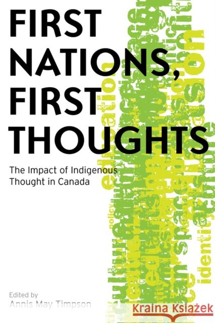 First Nations, First Thoughts: The Impact of Indigenous Thought in Canada Timpson, Annis May 9780774815512 University of British Columbia Press