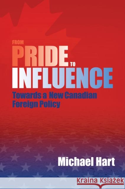 From Pride to Influence: Towards a New Canadian Foreign Policy Hart, Michael 9780774815871
