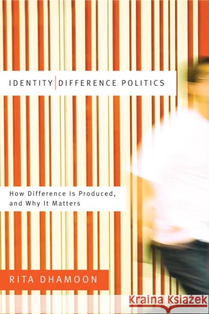 Identity/Difference Politics: How Difference Is Produced, and Why It Matters Dhamoon, Rita 9780774815901