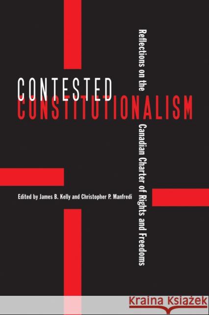 Contested Constitutionalism: Reflections on the Canadian Charter of Rights and Freedoms Kelly, James B. 9780774816755 UBC Press