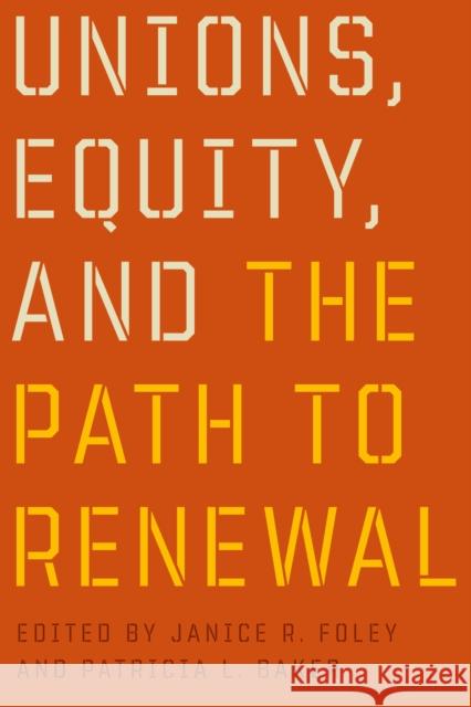 Unions, Equity, and the Path to Renewal Janice R. Foley Patricia L. Baker 9780774816816