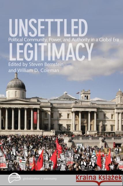 Unsettled Legitimacy: Political Community, Power, and Authority in a Global Era Bernstein, Steven 9780774817172