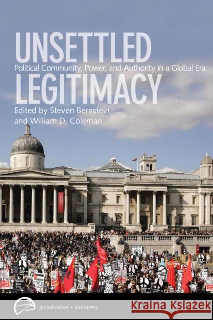 Unsettled Legitimacy: Political Community, Power, and Authority in a Global Era Bernstein, Steven 9780774817189 UBC Press