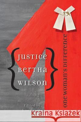 Justice Bertha Wilson: One Woman's Difference Brooks, Kim 9780774817332 UBC Press
