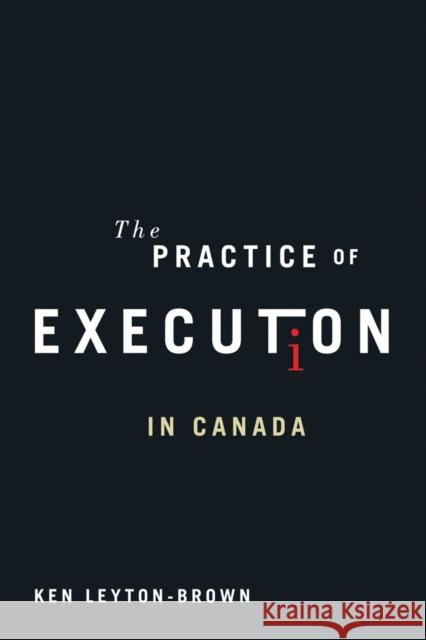 The Practice of Execution in Canada  9780774817530 University of British Columbia Press