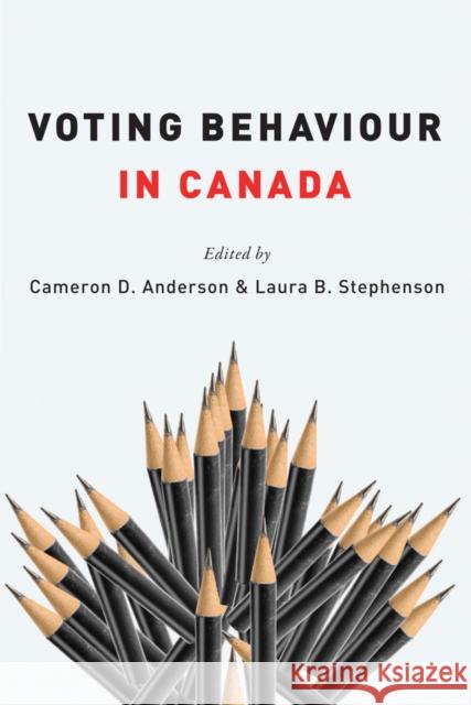 Voting Behaviour in Canada Cameron D. Anderson Laura B. Stephenson 9780774817844 University of British Columbia Press