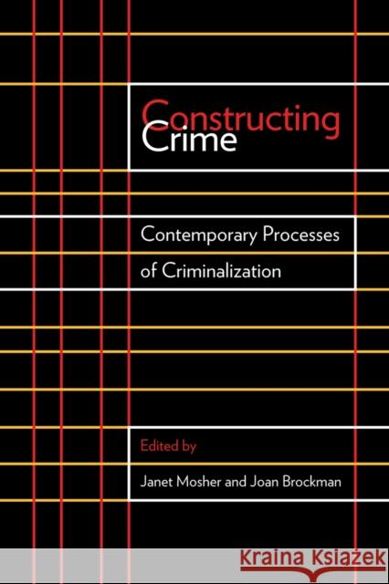 Constructing Crime: Contemporary Processes of Criminalization Mosher, Janet 9780774818193 University of British Columbia Press