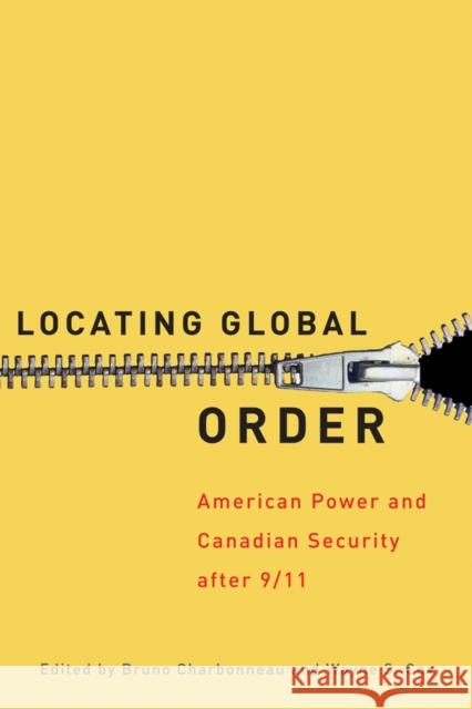 Locating Global Order: American Power and Canadian Security After 9/11 Charbonneau, Bruno 9780774818322 University of British Columbia Press