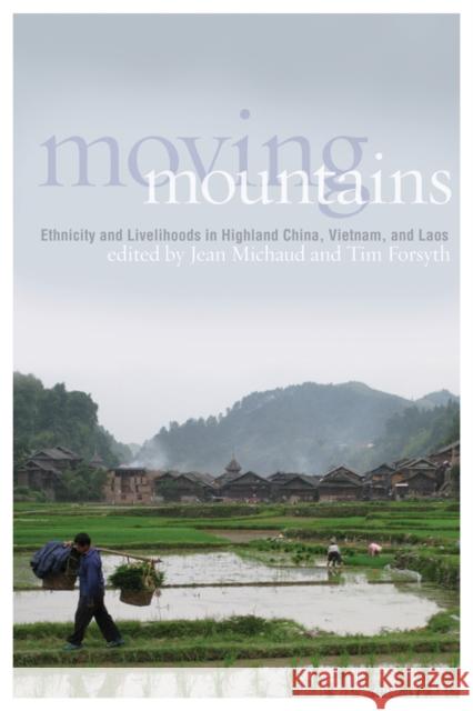 Moving Mountains: Ethnicity and Livelihoods in Highland China, Vietnam, and Laos Michaud, Jean 9780774818377