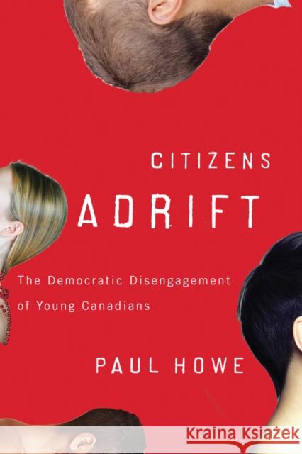 Citizens Adrift: The Democratic Disengagement of Young Canadians Howe, Paul 9780774818759