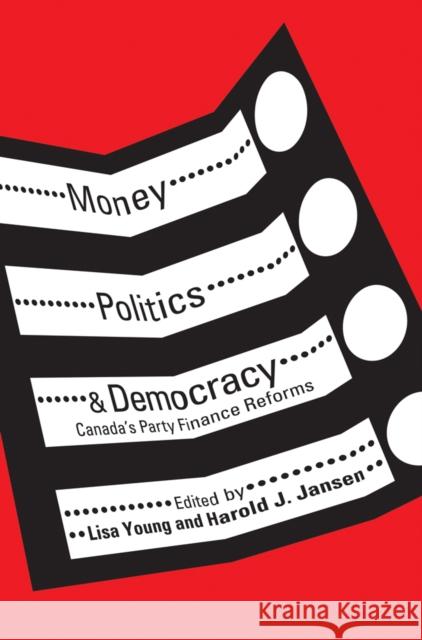 Money, Politics, and Democracy: Canada's Party Finance Reforms Young, Lisa 9780774818926