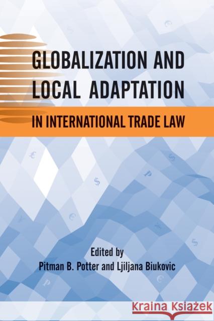 Globalization and Local Adaptation in International Trade Law  9780774819039 University of British Columbia Press