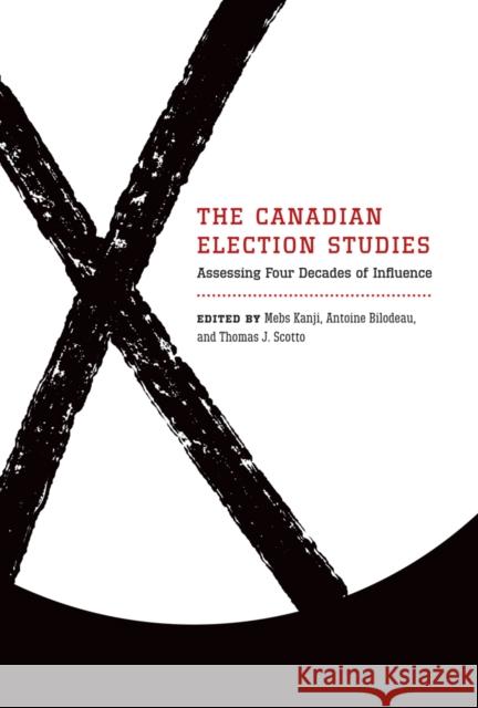 The Canadian Election Studies: Assessing Four Decades of Influence Kanji, Mebs 9780774819114