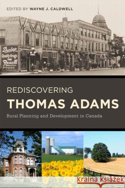 Rediscovering Thomas Adams: Rural Planning and Development in Canada Caldwell, Wayne J. 9780774819244