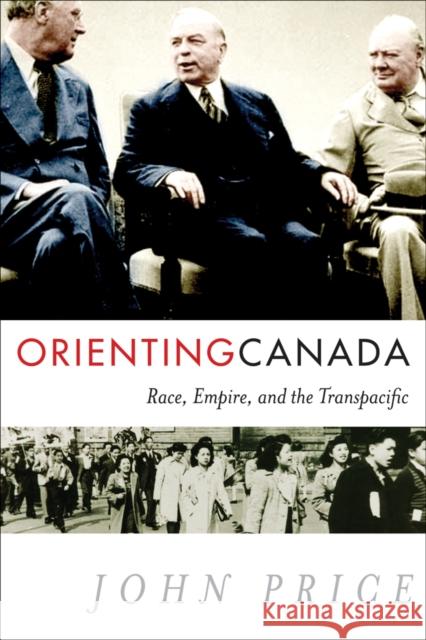 Orienting Canada: Race, Empire, and the Transpacific Price, John 9780774819848 UBC Press