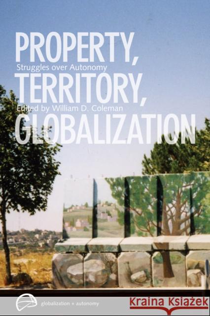 Property, Territory, Globalization: Struggles Over Autonomy Coleman, William D. 9780774820189 University of British Columbia Press