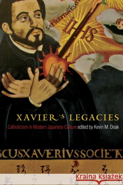 Xavier's Legacies: Catholicism in Modern Japanese Culture Doak, Kevin M. 9780774820219