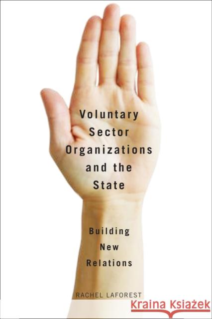 Voluntary Sector Organizations and the State: Building New Relations Laforest, Rachel 9780774821452 UBC Press