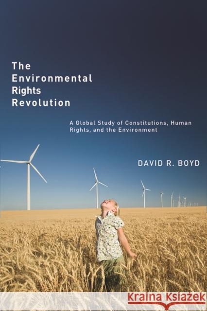 The Environmental Rights Revolution: A Global Study of Constitutions, Human Rights, and the Environment David R. Boyd 9780774821612 UBC Press