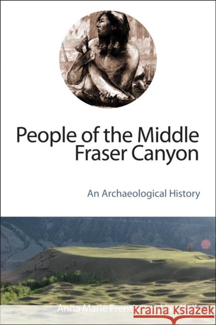 People of the Middle Fraser Canyon: An Archaeological History Prentiss, Anna Marie 9780774821681 UBC Press