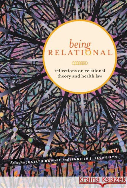 Being Relational: Reflections on Relational Theory and Health Law Downie, Jocelyn 9780774821889