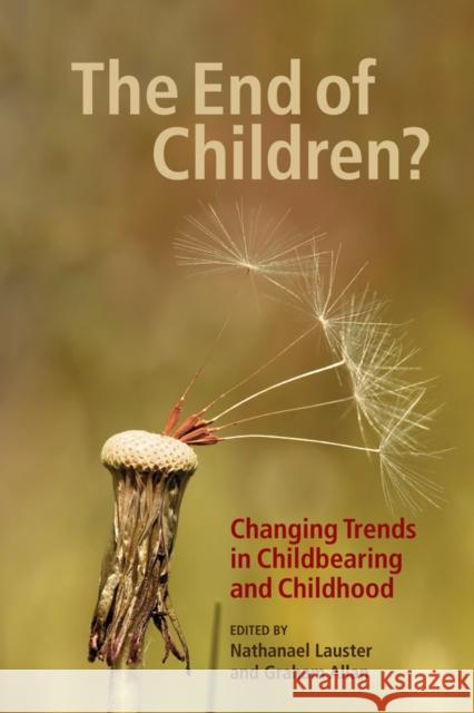 The End of Children?: Changing Trends in Childbearing and Childhood Lauster, Nathanael 9780774821933 UBC Press