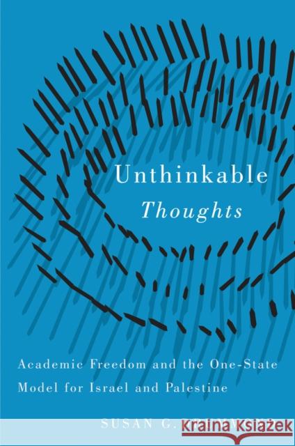 Unthinkable Thoughts: Academic Freedom and the One-State Model for Israel and Palestine Drummond, Susan G. 9780774822084