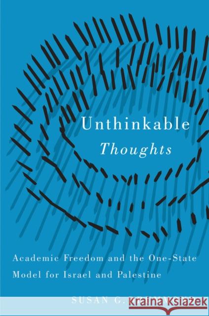 Unthinkable Thoughts: Academic Freedom and the One-State Model for Israel and Palestine Drummond, Susan G. 9780774822091