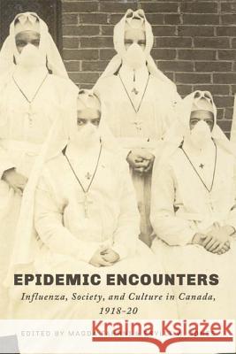 Epidemic Encounters: Influenza, Society, and Culture in Canada, 1918-20 Fahrni, Magda 9780774822138