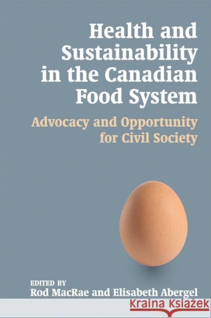 Health and Sustainability in the Canadian Food System: Advocacy and Opportunity for Civil Society MacRae, Rod 9780774822688