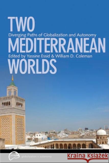 Two Mediterranean Worlds: Diverging Paths of Globalization and Autonomy Essid, Yassine 9780774823180