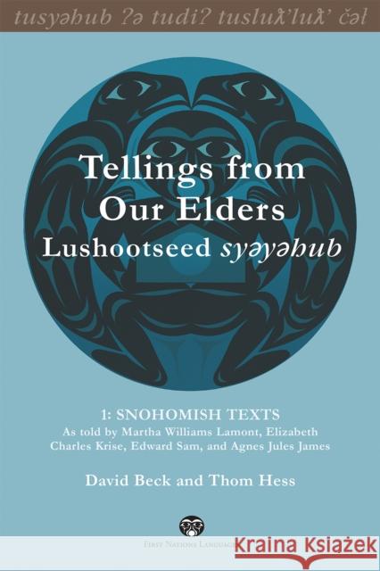 Tellings from Our Elders: Lushootseed Syeyehub: Snohomish Texts David Beck Thom Hess Martha Williams Lamont 9780774823555