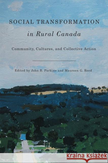 Social Transformation in Rural Canada: Community, Cultures, and Collective Action Parkins, John R. 9780774823807