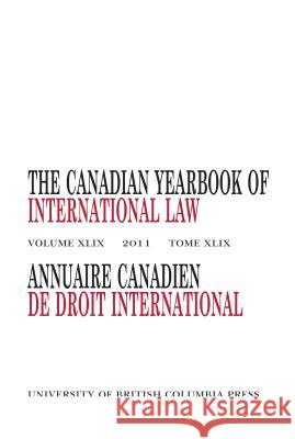 The Canadian Yearbook of International Law: 2011 Currie, John H. 9780774825016 University of British Columbia Press