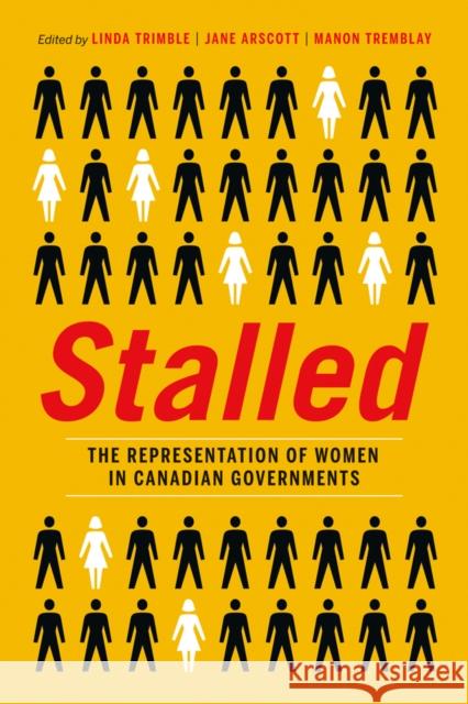 Stalled: The Representation of Women in Canadian Governments Trimble, Linda 9780774825207 Turpin DEDS Orphans