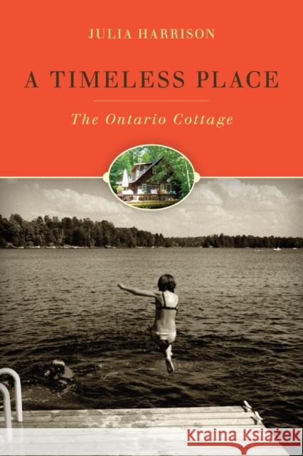 A Timeless Place: The Ontario Cottage Harrison, Julia 9780774826075