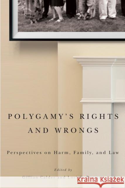 Polygamy's Rights and Wrongs: Perspectives on Harm, Family, and Law Calder, Gillian 9780774826150 Turpin DEDS Orphans