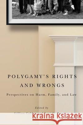 Polygamy's Rights and Wrongs: Perspectives on Harm, Family, and Law Calder, Gillian 9780774826167 UBC Press