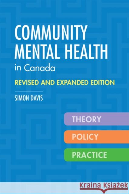 Community Mental Health in Canada, Revised and Expanded Edition: Theory, Policy, and Practice Davis, Simon 9780774826990 UBC Press