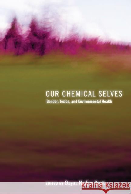 Our Chemical Selves: Gender, Toxics, and Environmental Health Dayna N. Scott 9780774828338 UBC Press