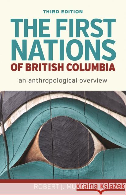 The First Nations of British Columbia, Third Edition: An Anthropological Overview Muckle, Robert J. 9780774828734