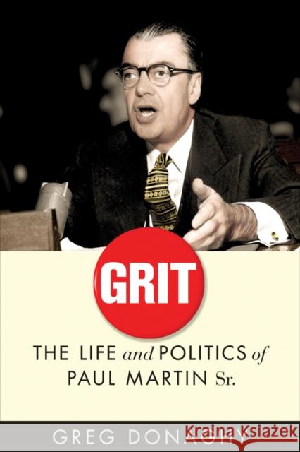 Grit: The Life and Politics of Paul Martin Sr. Greg Donaghy 9780774829113 UBC Press