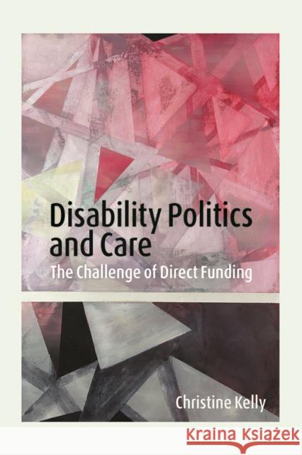 Disability Politics and Care: The Challenge of Direct Funding Christine Kelly 9780774830096