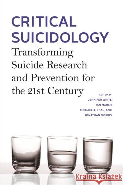 Critical Suicidology: Transforming Suicide Research and Prevention for the 21st Century White, Jennifer 9780774830300