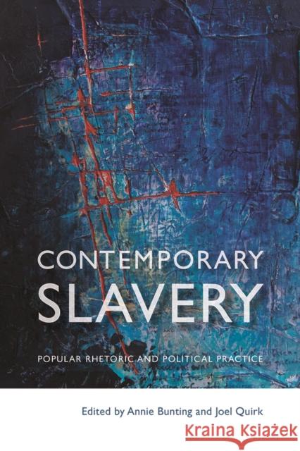 Contemporary Slavery: Popular Rhetoric and Political Practice Bunting, Annie 9780774832434