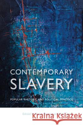 Contemporary Slavery: Popular Rhetoric and Political Practice Annie Bunting Joel Quirk 9780774832441 UBC Press