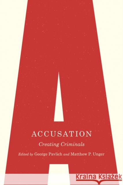 Accusation: Creating Criminals George Pavlich Matthew Unger 9780774833745