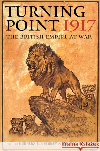 Turning Point 1917: The British Empire at War Delaney, Douglas E. 9780774833998 UBC Press