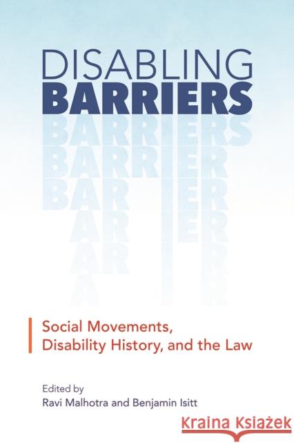 Disabling Barriers: Social Movements, Disability History, and the Law Ravi Malhotra Benjamin Isitt 9780774835237