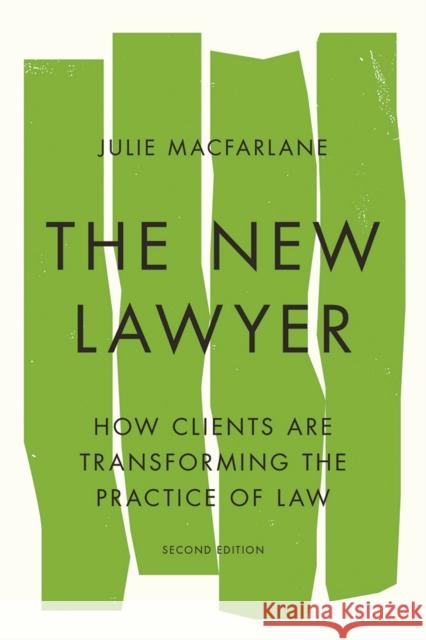 The New Lawyer: How Clients Are Transforming the Practice of Law Julie MacFarlane 9780774835831